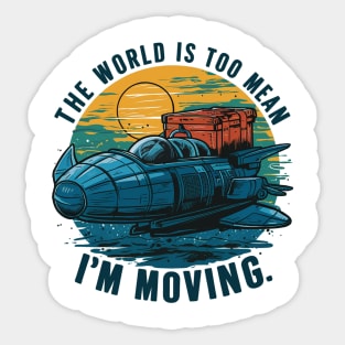 the world is too mean i'm moving Sticker